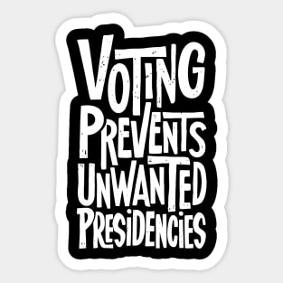 Voting Prevents Unwanted Presidencies Sticker